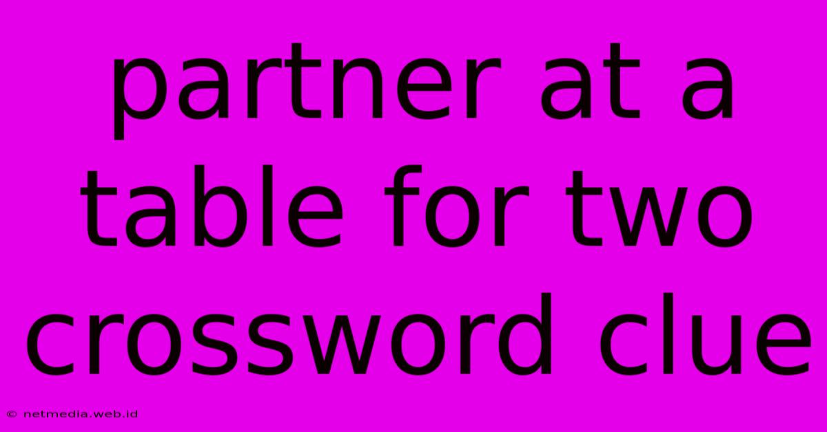 Partner At A Table For Two Crossword Clue