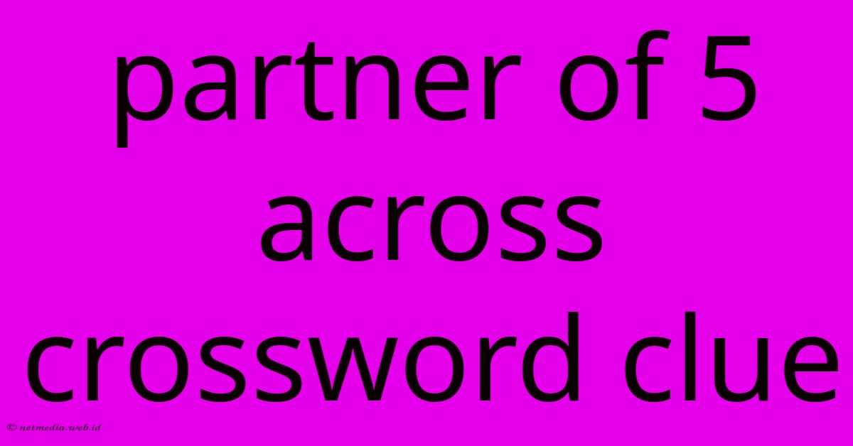 Partner Of 5 Across Crossword Clue