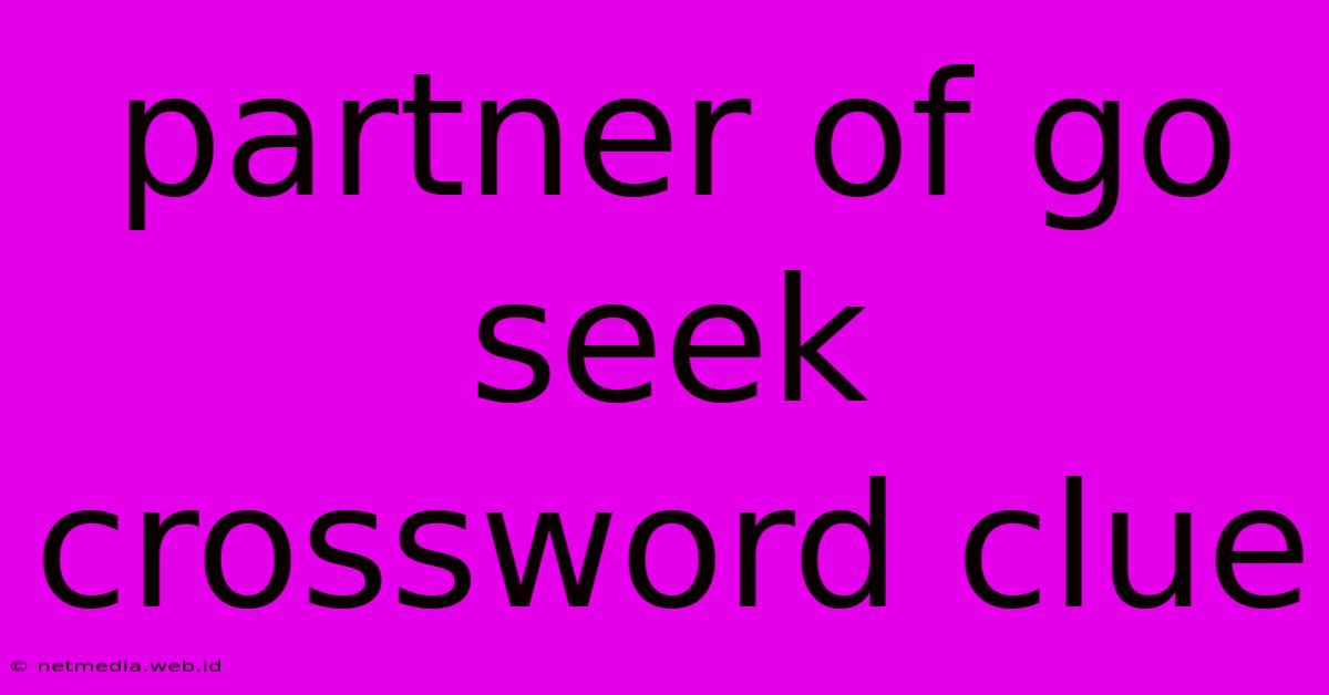 Partner Of Go Seek Crossword Clue