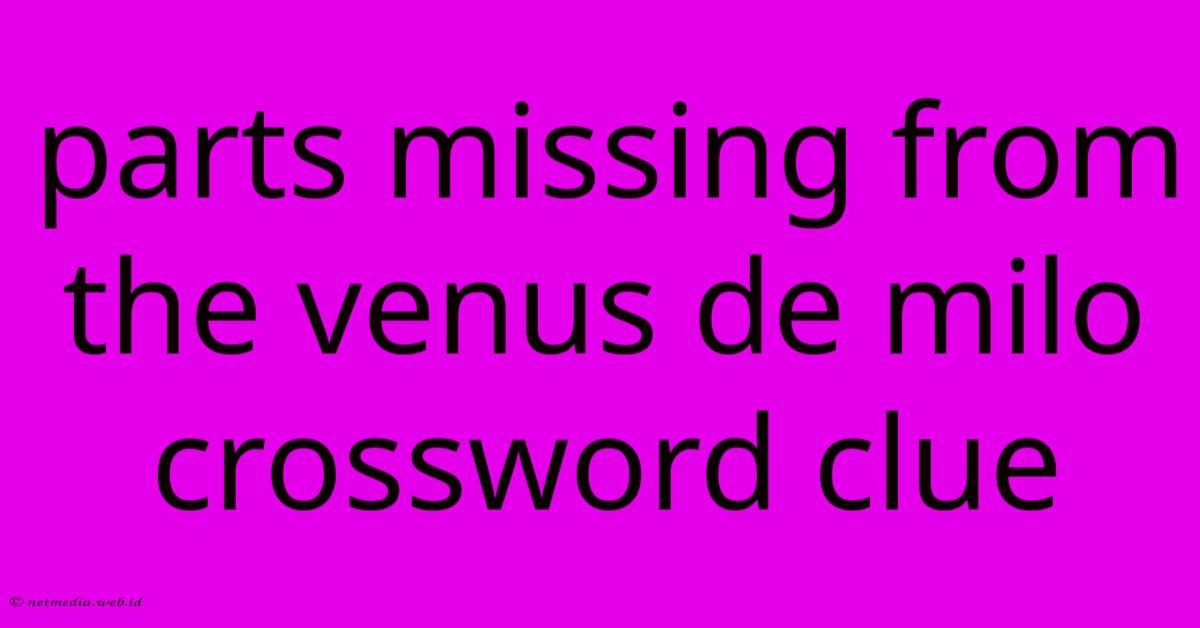 Parts Missing From The Venus De Milo Crossword Clue