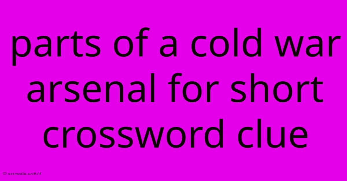 Parts Of A Cold War Arsenal For Short Crossword Clue Parts Of A Cold War Arsenal For Short Crossword Clue
