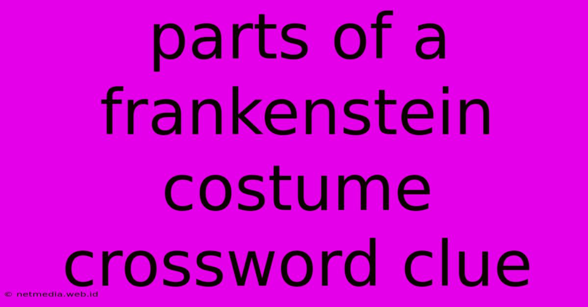 Parts Of A Frankenstein Costume Crossword Clue