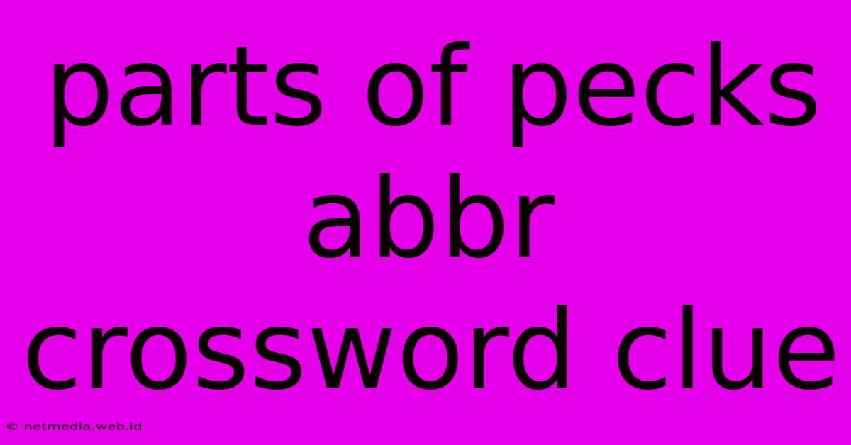 Parts Of Pecks Abbr Crossword Clue