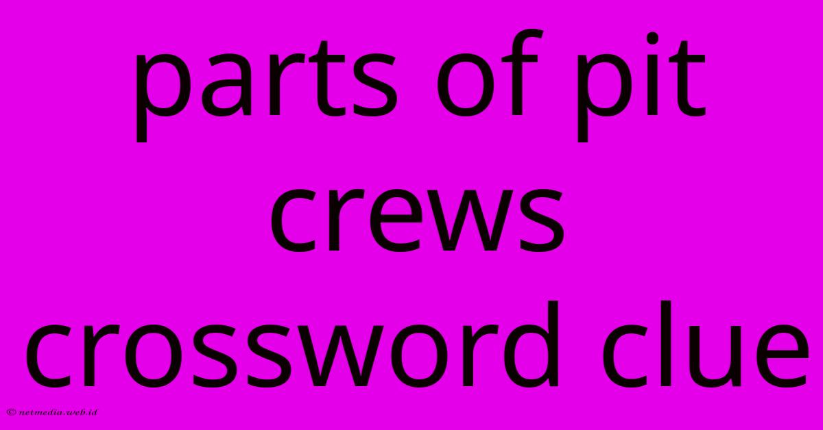 Parts Of Pit Crews Crossword Clue