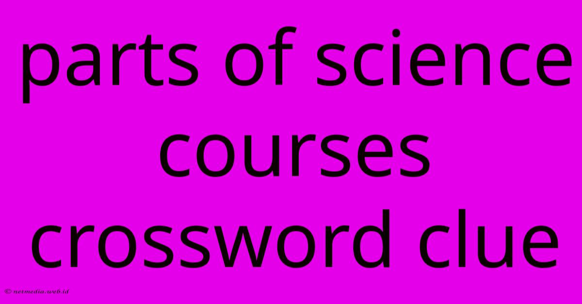Parts Of Science Courses Crossword Clue