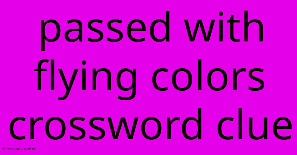 Passed With Flying Colors Crossword Clue