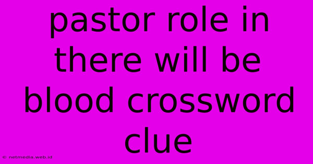 Pastor Role In There Will Be Blood Crossword Clue