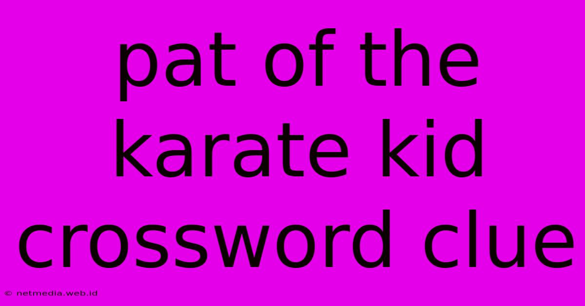 Pat Of The Karate Kid Crossword Clue