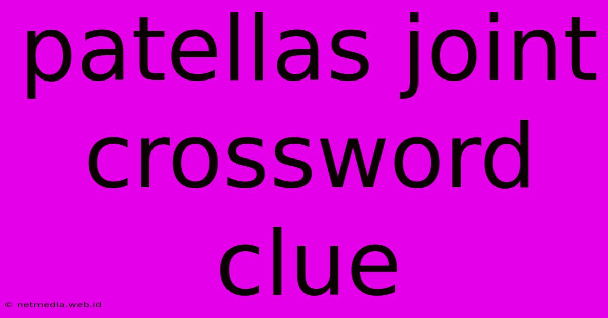 Patellas Joint Crossword Clue