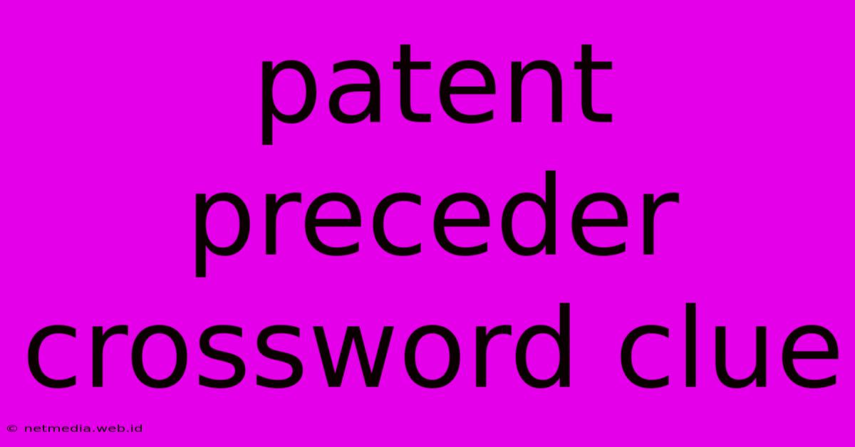 Patent Preceder Crossword Clue