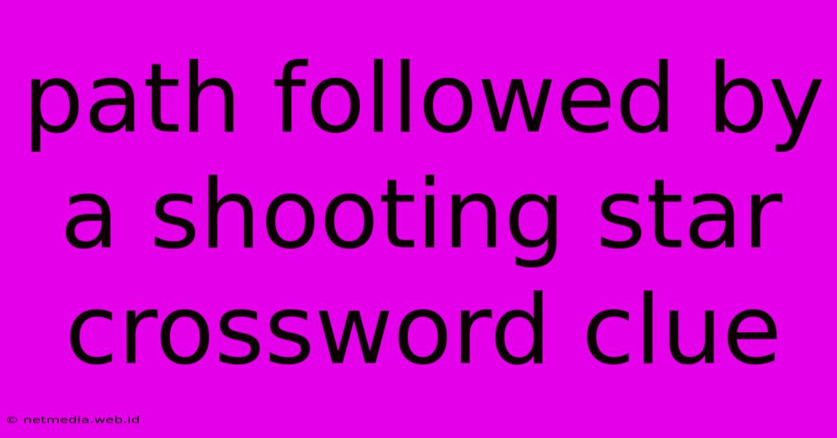 Path Followed By A Shooting Star Crossword Clue