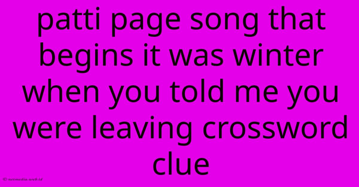 Patti Page Song That Begins It Was Winter When You Told Me You Were Leaving Crossword Clue