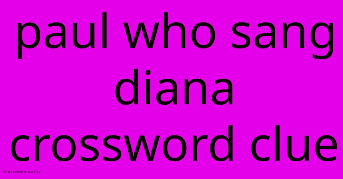 Paul Who Sang Diana Crossword Clue