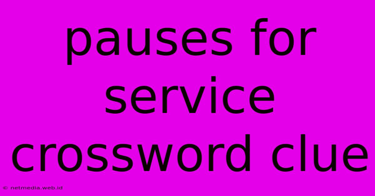 Pauses For Service Crossword Clue