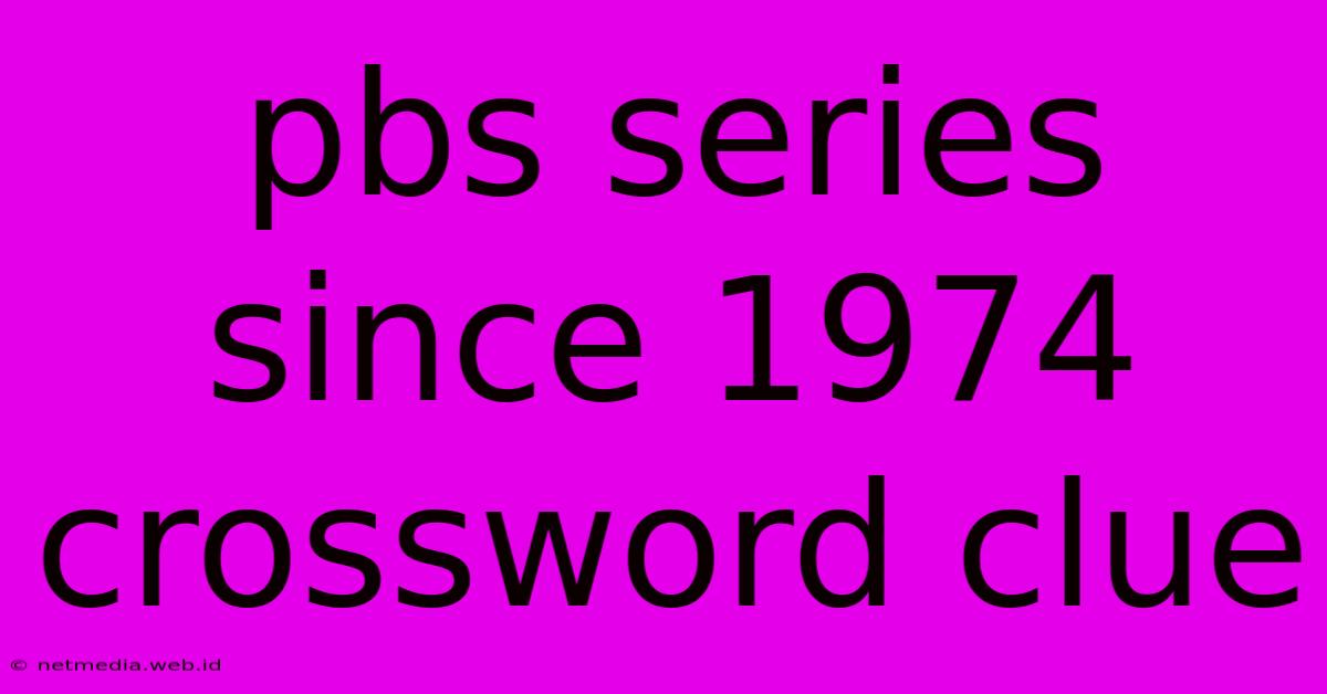 Pbs Series Since 1974 Crossword Clue