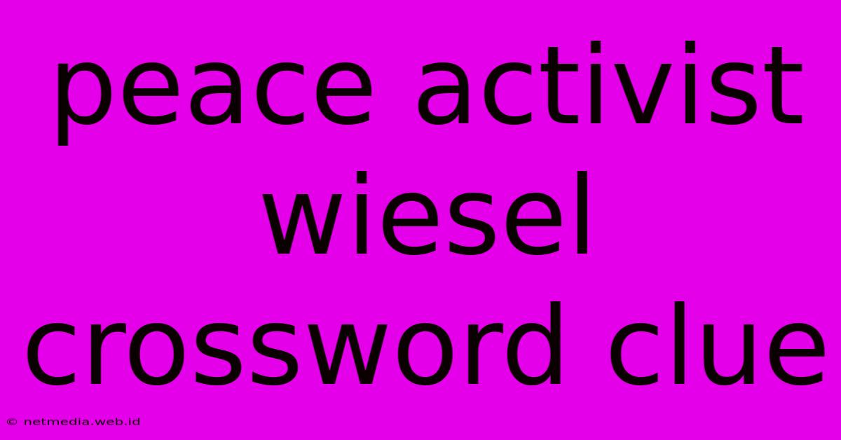 Peace Activist Wiesel Crossword Clue