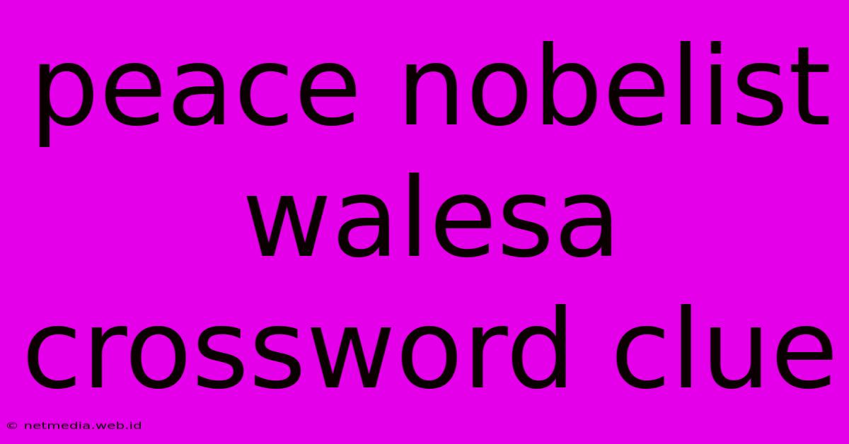 Peace Nobelist Walesa Crossword Clue