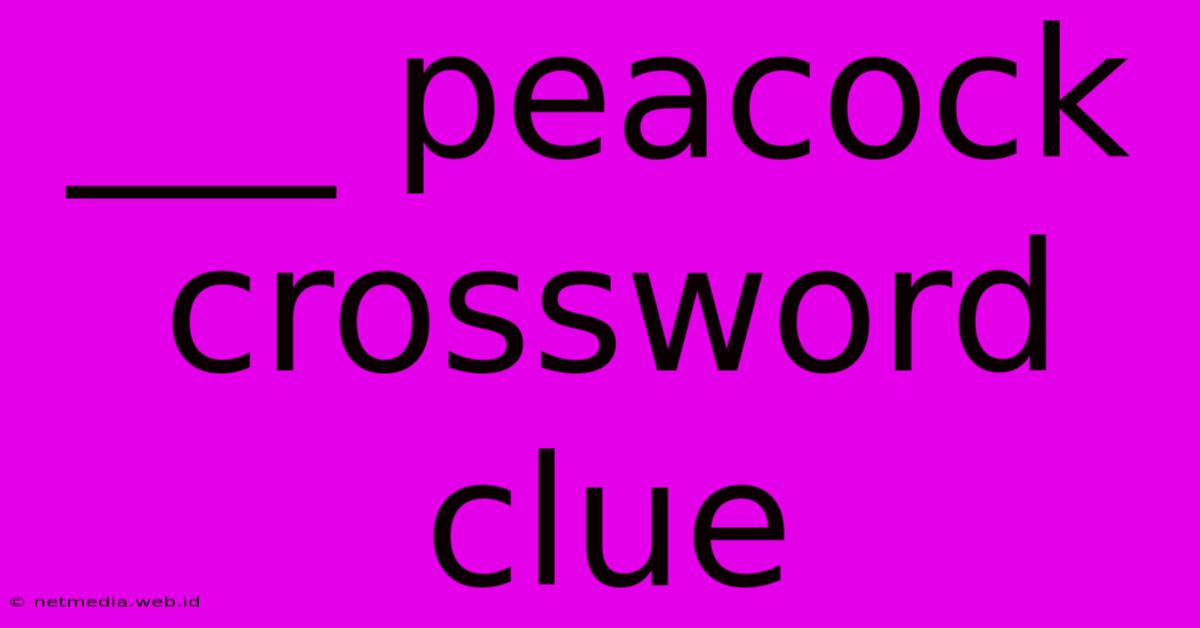 ___ Peacock Crossword Clue