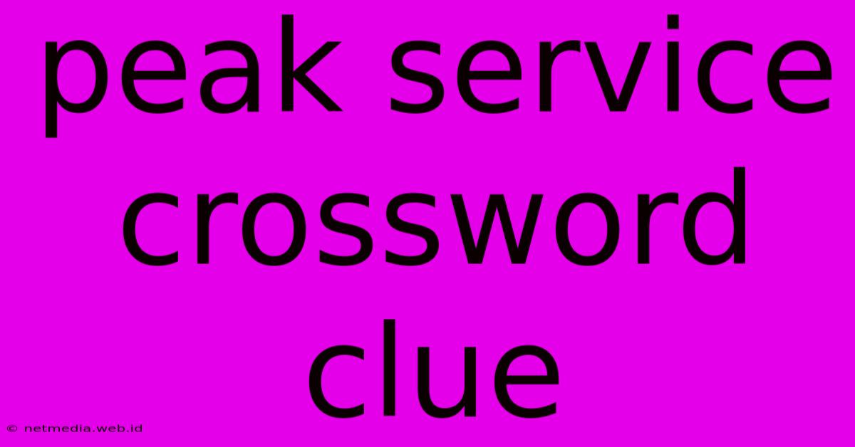 Peak Service Crossword Clue