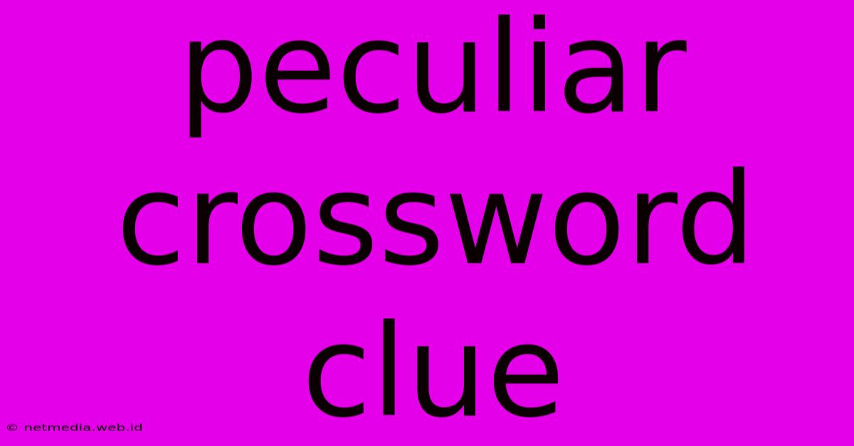 Peculiar Crossword Clue