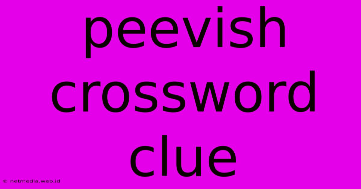 Peevish Crossword Clue