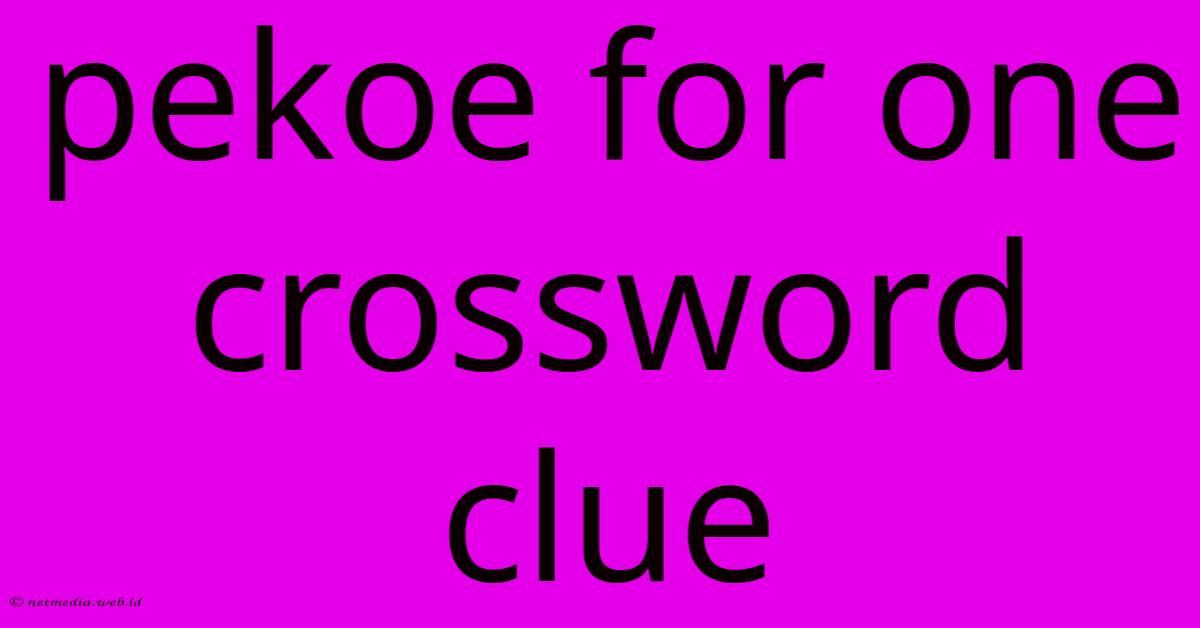 Pekoe For One Crossword Clue