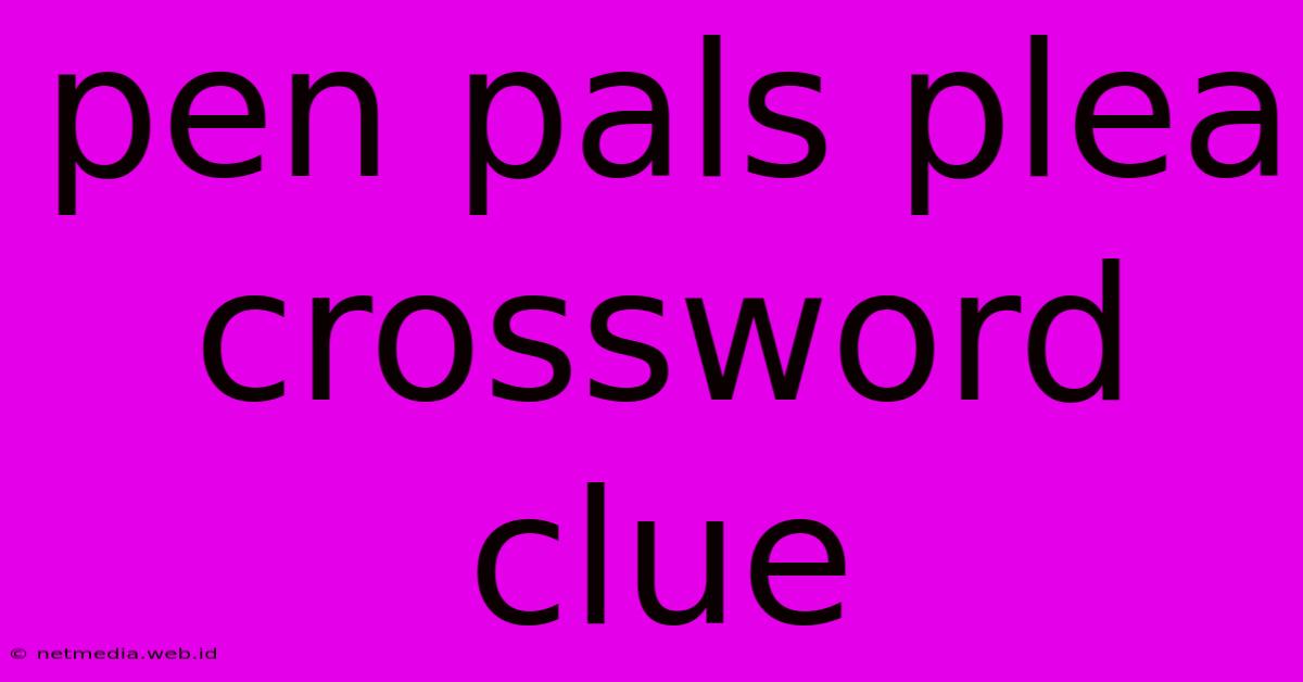 Pen Pals Plea Crossword Clue