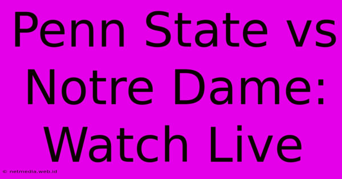 Penn State Vs Notre Dame: Watch Live