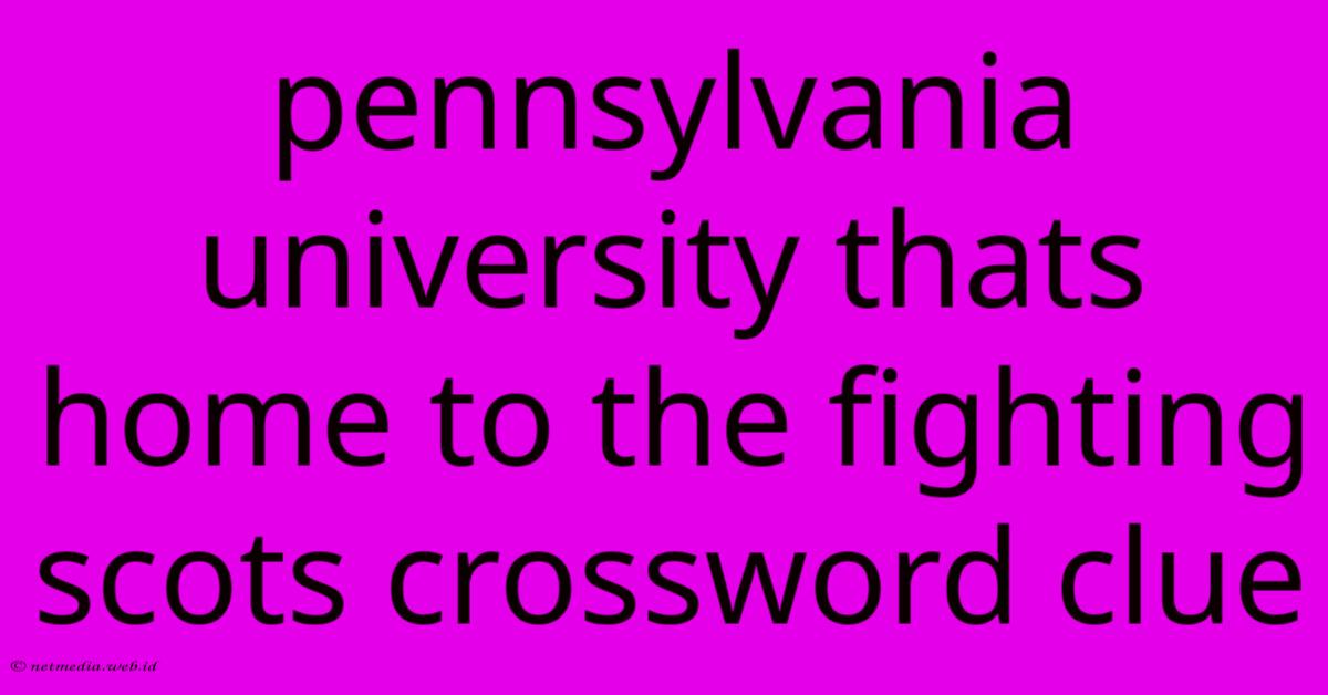 Pennsylvania University Thats Home To The Fighting Scots Crossword Clue Pennsylvania University Thats Home To The Fighting Scots Crossword Clue
