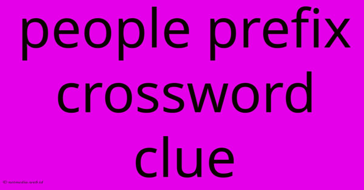 People Prefix Crossword Clue People Prefix Crossword Clue