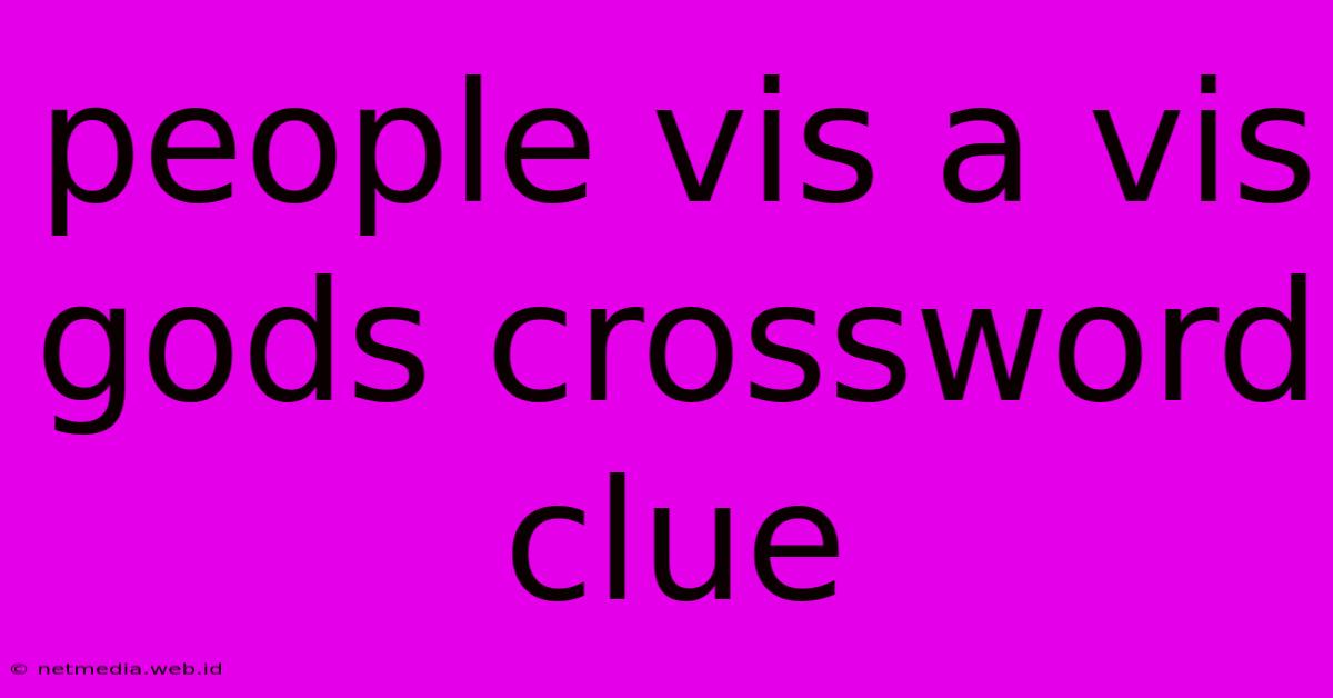 People Vis A Vis Gods Crossword Clue