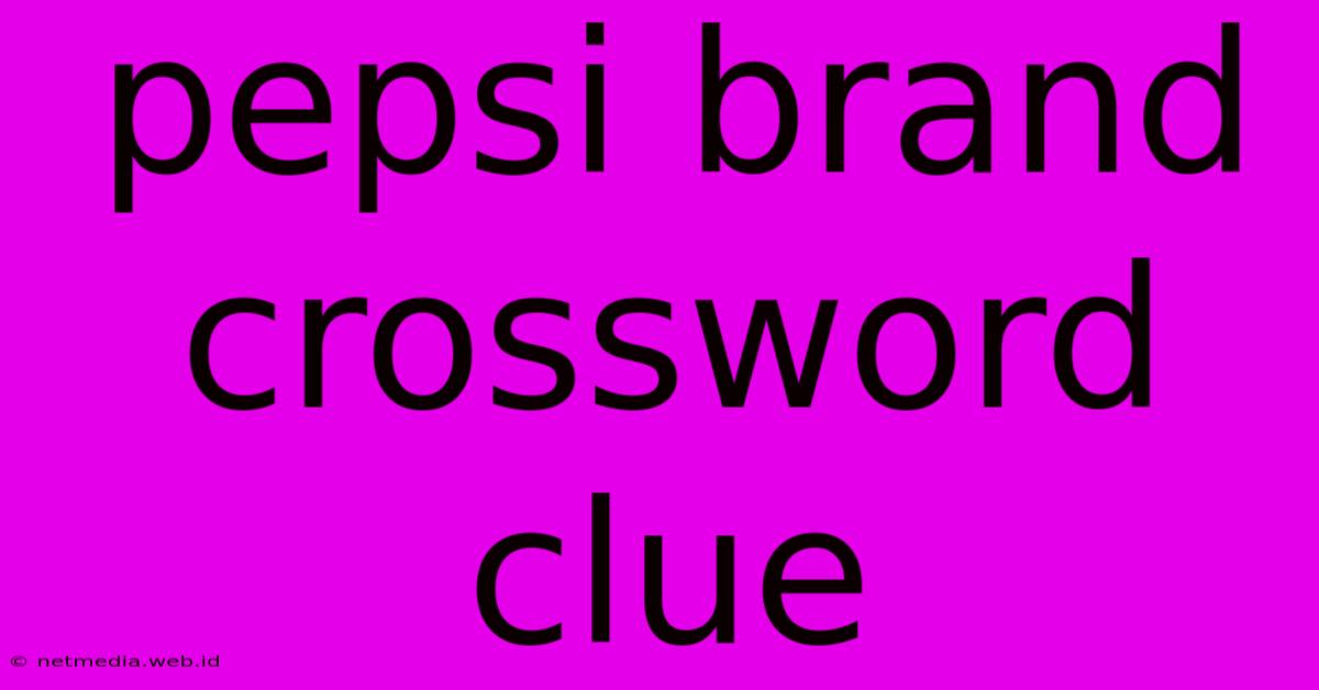 Pepsi Brand Crossword Clue