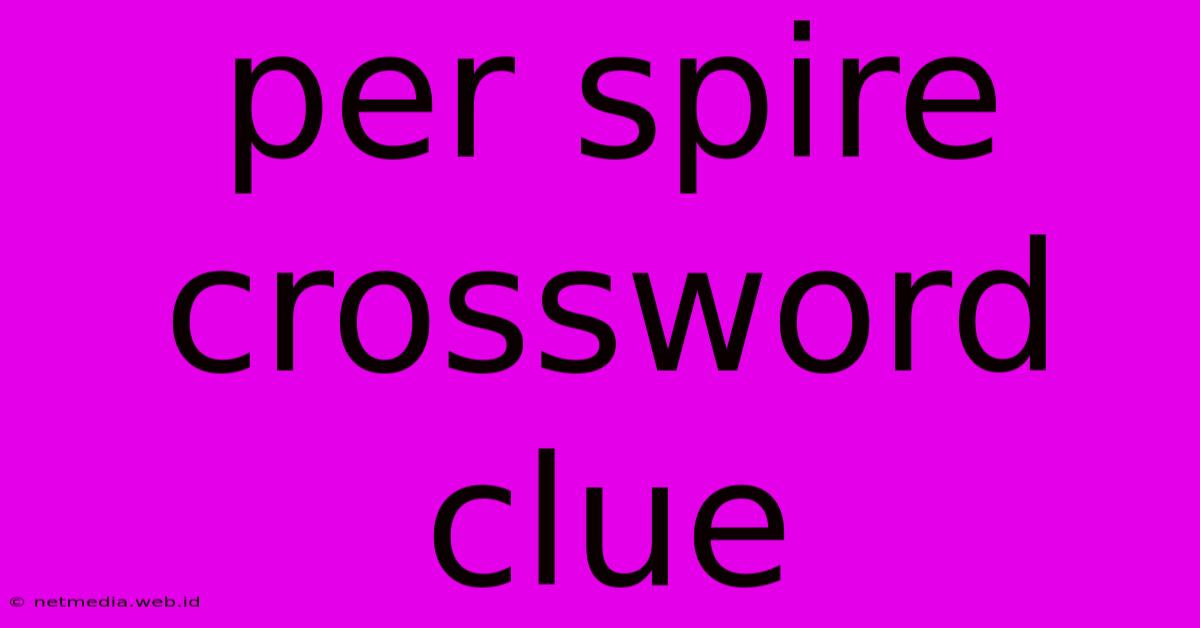 Per Spire Crossword Clue