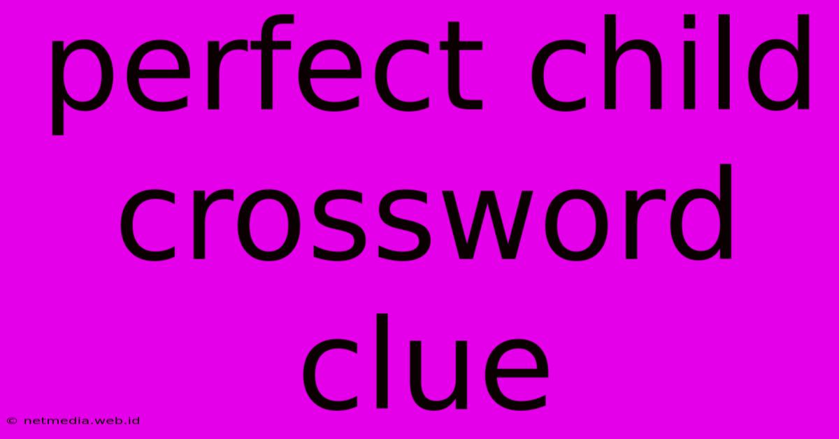 Perfect Child Crossword Clue