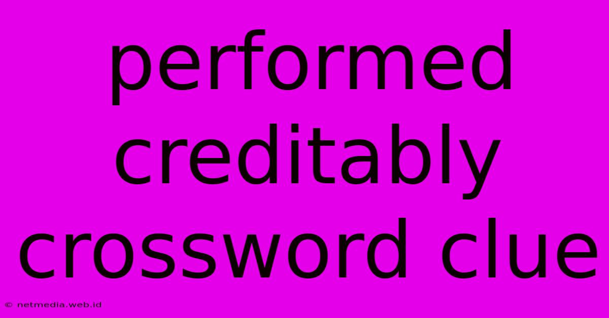 Performed Creditably Crossword Clue