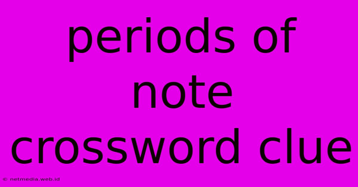 Periods Of Note Crossword Clue