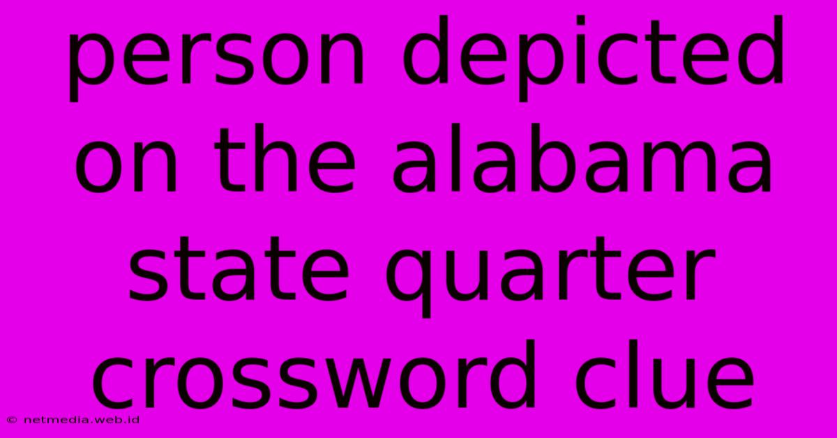 Person Depicted On The Alabama State Quarter Crossword Clue