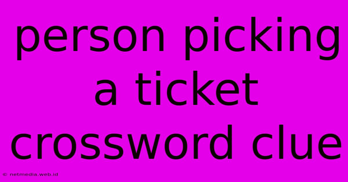 Person Picking A Ticket Crossword Clue