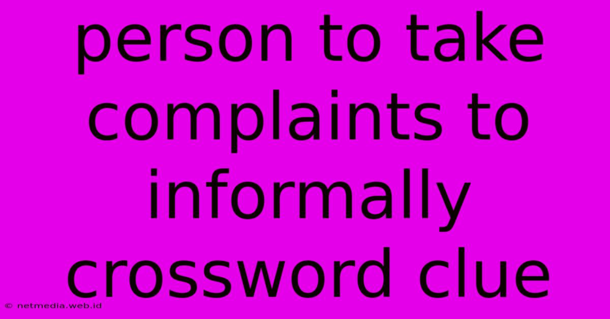 Person To Take Complaints To Informally Crossword Clue