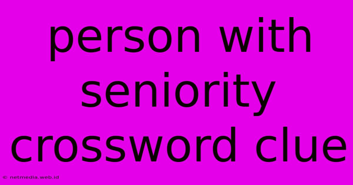 Person With Seniority Crossword Clue