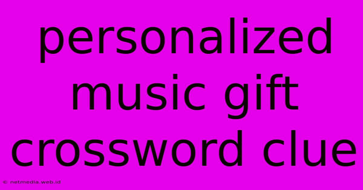 Personalized Music Gift Crossword Clue