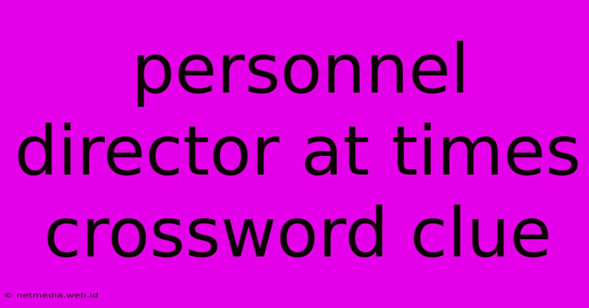 Personnel Director At Times Crossword Clue