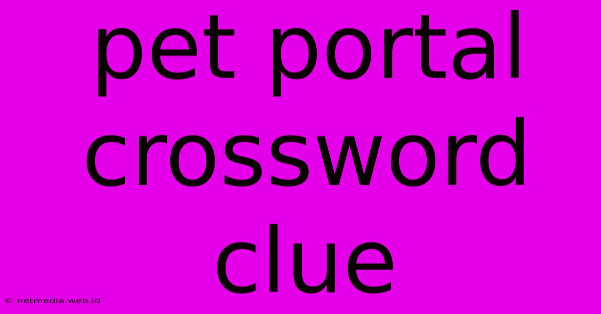 Pet Portal Crossword Clue