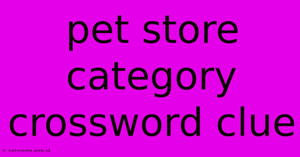 Pet Store Category Crossword Clue