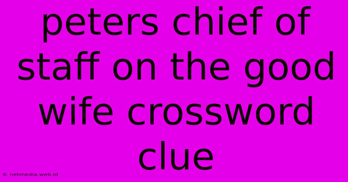 Peters Chief Of Staff On The Good Wife Crossword Clue