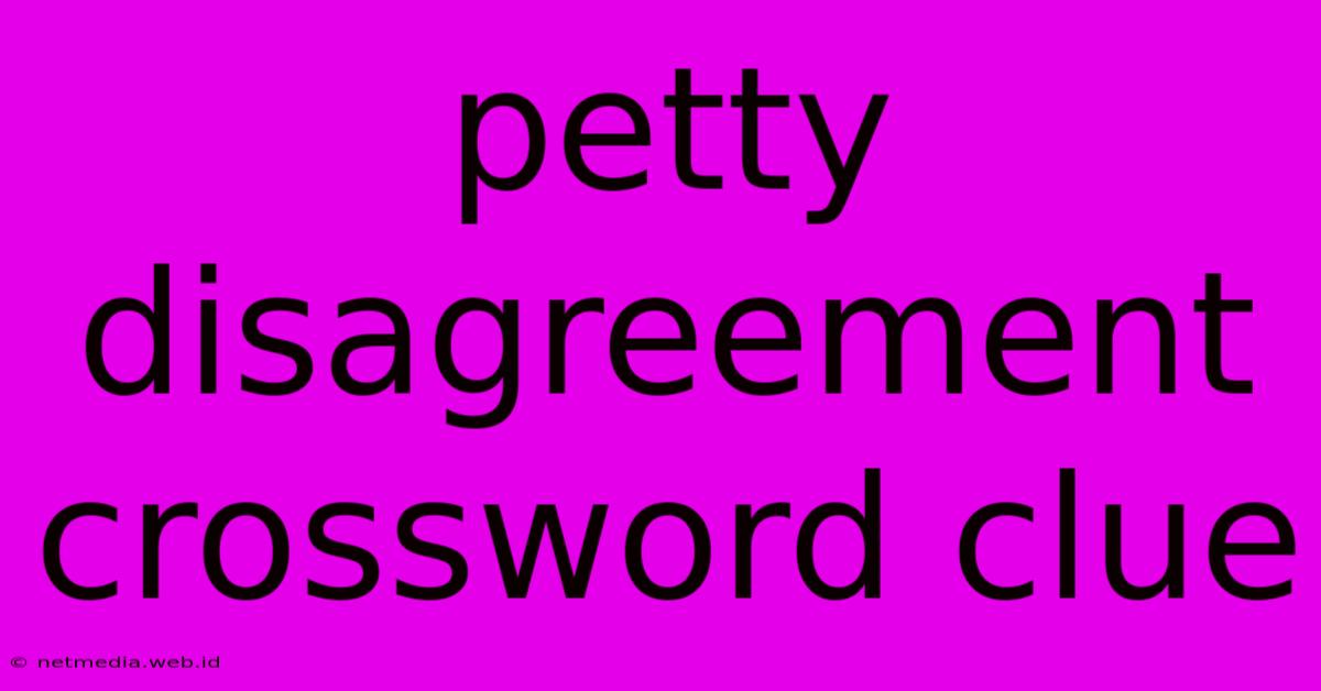 Petty Disagreement Crossword Clue