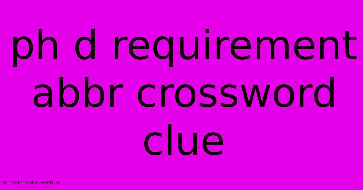 Ph D Requirement Abbr Crossword Clue