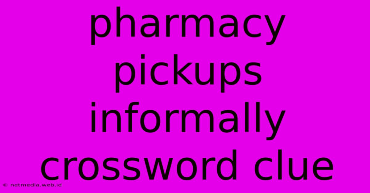 Pharmacy Pickups Informally Crossword Clue