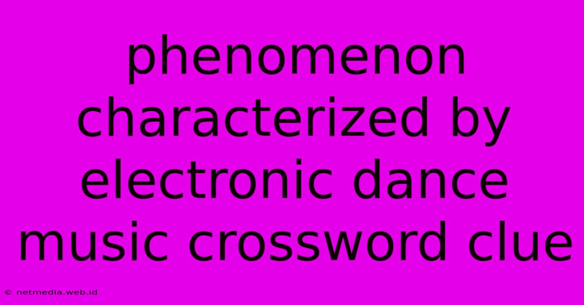 Phenomenon Characterized By Electronic Dance Music Crossword Clue