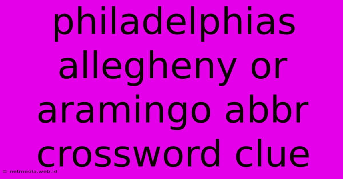 Philadelphias Allegheny Or Aramingo Abbr Crossword Clue